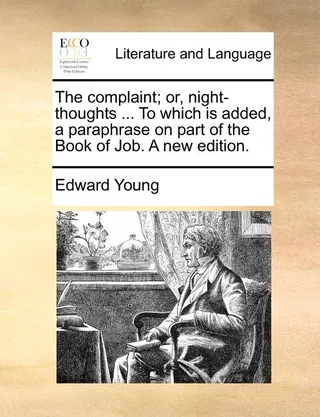 The Complaint Or Night Thoughts to Which Is Added a Paraphrase on Part of the Book of Job. a