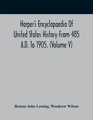 Harper's Encyclopaedia of United States History from 485 A.D. To 1905