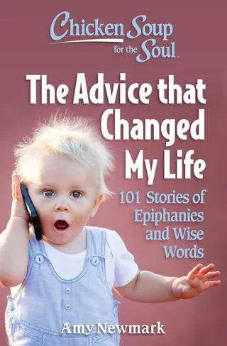 Chicken Soup for the Soul: The Advice That Changed My Life