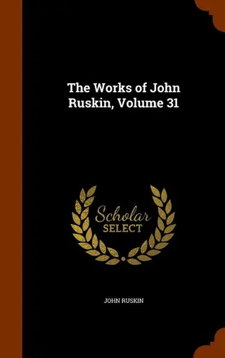The Works of John Ruskin, Volume 31