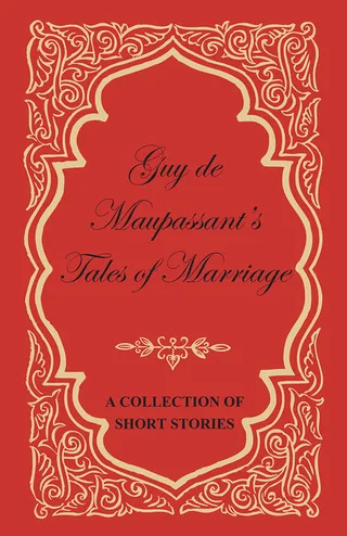 Guy de Maupassant's Tales of Marriage