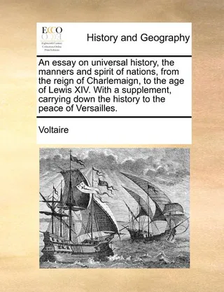 An Essay on Universal History, the Manners and Spirit of Nations, from the Reign of Charlemaign, to the Age of Lewis XIV. with a Supplement, Carrying Down the History to the Peace of Versailles. Volume 3 of 4