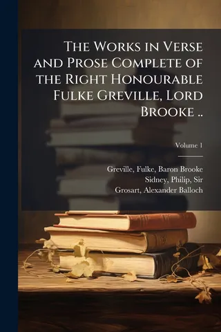 The Works in Verse and Prose Complete of the Right Honourable Fulke Greville, Lord Brooke