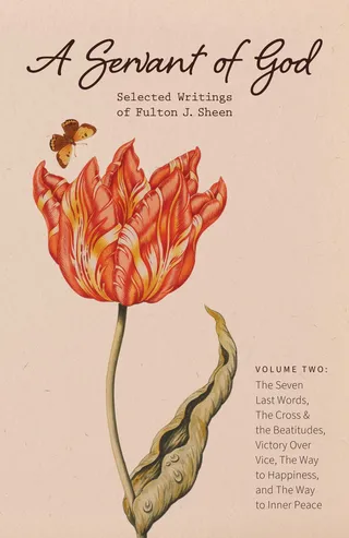 A Servant of God: Selected Writings of Fulton J. Sheen: Volume Two
