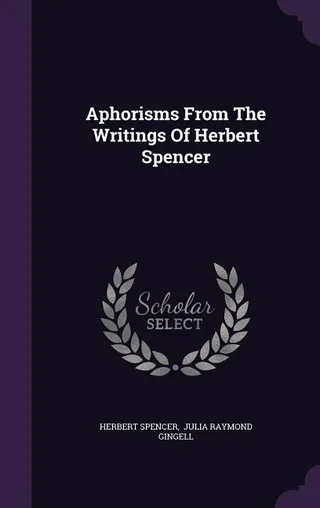 Aphorisms From The Writings Of Herbert Spencer