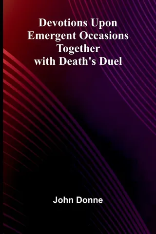 Devotions Upon Emergent Occasions; Together with Death's Duel