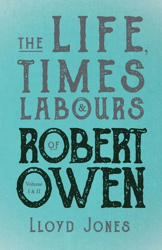 The Life, Times & Labours of Robert Owen