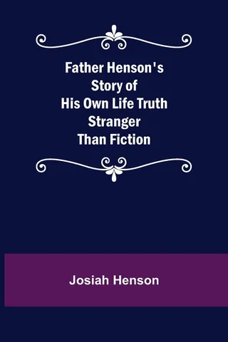 Father Henson's Story of His Own Life Truth Stranger Than Fiction