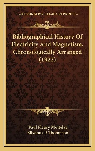 Bibliographical History of Electricity and Magnetism, Chronologically Arranged