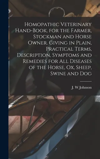 Homopathic Veterinary Hand-book, for the Farmer, Stockman and Horse Owner