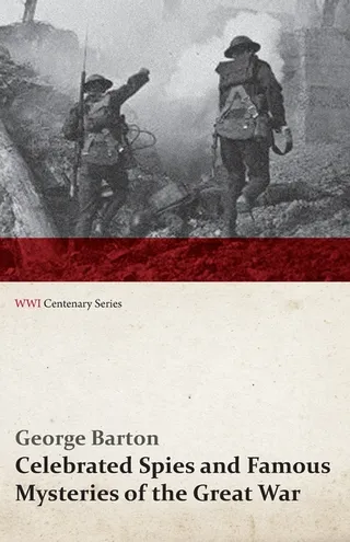 Celebrated Spies and Famous Mysteries of the Great War