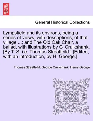 Lympsfield and Its Environs, Being a Series of Views, with Descriptions, of That Village ...; And the Old Oak Chair, a Ballad, with Illustrations by G. Cruikshank
