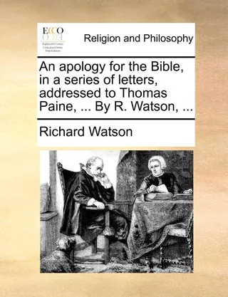 An Apology for the Bible, in a Series of Letters, Addressed to Thomas Paine, ...