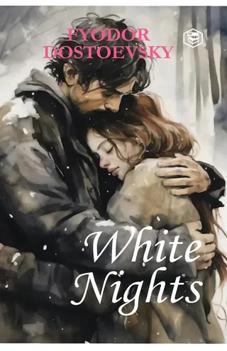 White Nights - Fyodor Dostoyevsky A Million-Copy Bestseller A Timeless Story of Love, Longing & Solitude