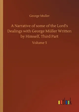 A Narrative of some of the Lord's Dealings with George Müller Written by Himself, Third Part
