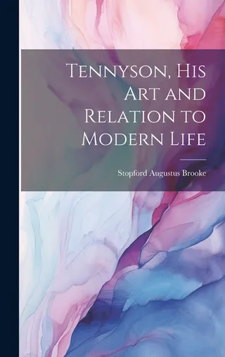 Tennyson, His Art and Relation to Modern Life