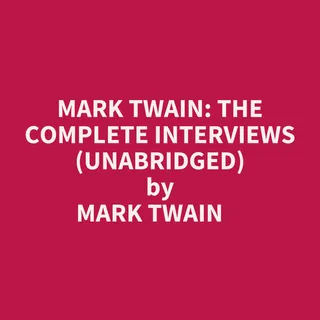 Mark Twain: The Complete Interviews