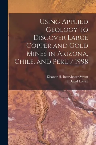 Using Applied Geology to Discover Large Copper and Gold Mines in Arizona, Chile, and Peru 1998