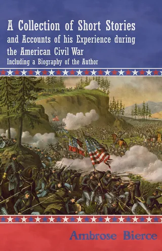 A Collection of Short Stories and Accounts of His Experience During the American Civil War
