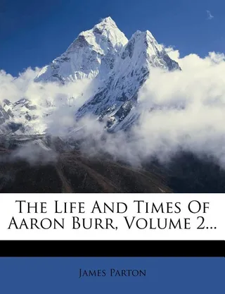 The Life and Times of Aaron Burr, Volume 2