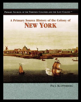 A Primary Source History of the Colony of
