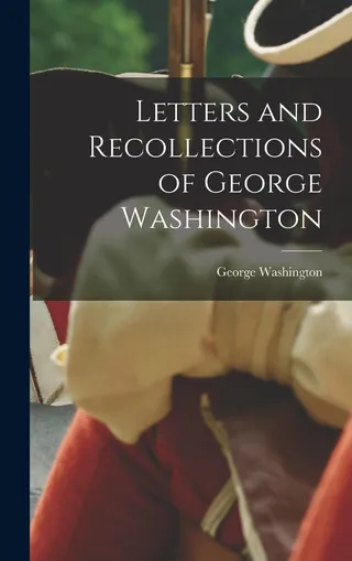 Letters and Recollections of George Washington