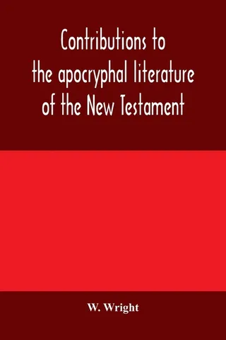 Contributions to the Apocryphal Literature of the New Testament