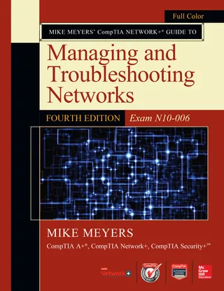 Mike Meyers CompTIA Network+ Guide to Managing and Troubleshooting Networks