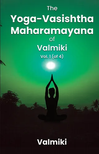 The Yoga-Vasishtha Maharamayana of Valmiki