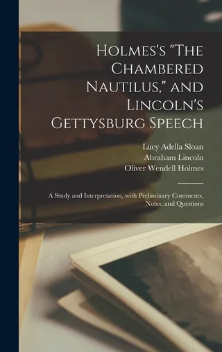 Holmes's "The Chambered Nautilus," and Lincoln's Gettysburg Speech