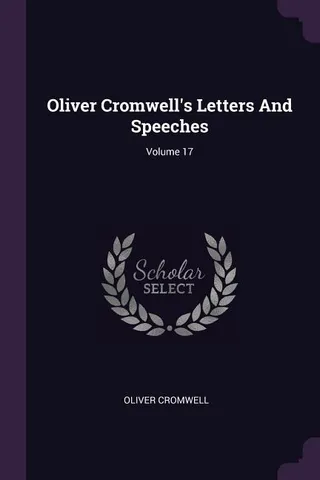 Oliver Cromwell's Letters And Speeches Volume 17