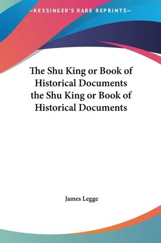 The Shu King or Book of Historical Documents the Shu King or Book of Historical Documents