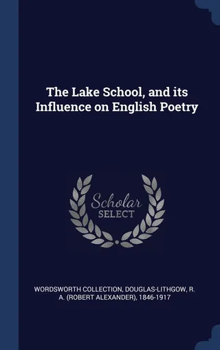 The Lake School, and its Influence on English Poetry