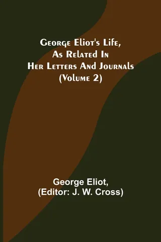 George Eliot's Life, as Related in Her Letters and Journals Volume 2