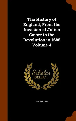 The History of England, From the Invasion of Julius Caesar to the Revolution in 1688: Volume 4