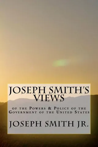 Joseph Smith's Views of the Powers & Policy of the Government of the United States