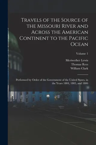 Travels of the Source of the Missouri River and Across the American Continent to the Pacific Ocean