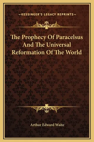 The Prophecy Of Paracelsus And The Universal Reformation Of The World