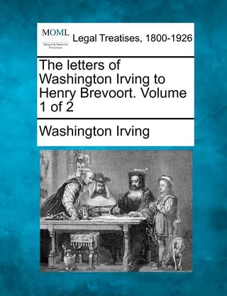 The Letters of Washington Irving to Henry Brevoort. Volume 1 of 2