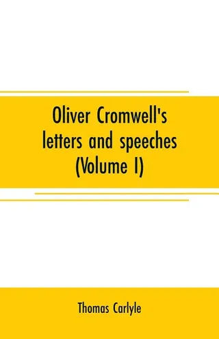 Oliver Cromwell's Letters and Speeches
