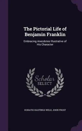 The Pictorial Life of Benjamin Franklin