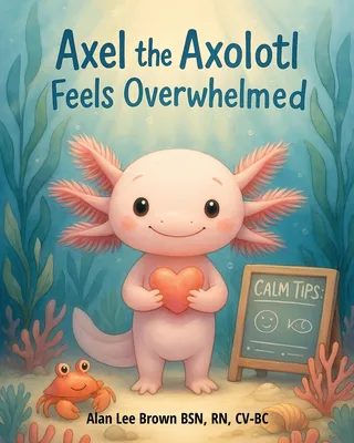 Axel the Axolotl Feels Overwhelmed