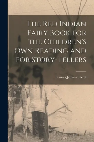 The Red Indian Fairy Book for the Children's Own Reading and for Story tellers
