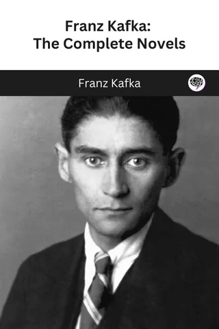 Franz Kafka: The Complete Novels