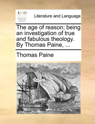 The Age of Reason: Being an Investigation of True and Fabulous Theology.