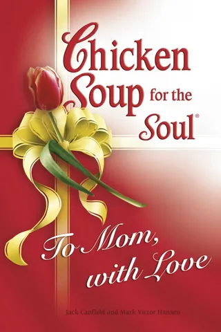 Chicken Soup for the Soul: To Mom, with Love