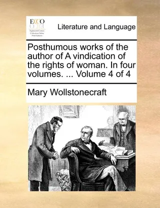 Posthumous Works of the Author of A Vindication of the Rights of Woman