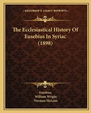 The Ecclesiastical History Of Eusebius In Syriac