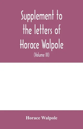 Supplement to the letters of Horace Walpole