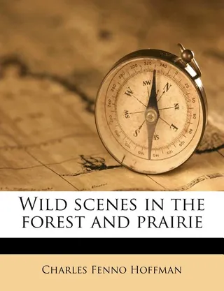 Wild Scenes in the Forest and Prairie